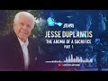 The Aroma of a Sacrifice,  Part 1 | Jesse Duplantis