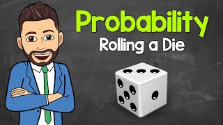 Probability | Rolling a Die | Basic Probability | Math with Mr. J