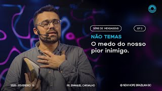 03 - Não Temas, a Fé diante da guerra do medo  |  Pr Emanuel Carvalho