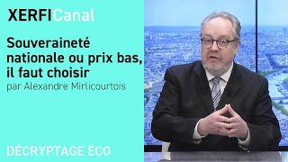 Souveraineté nationale ou prix bas, il faut choisir [Alexandre Mirlicourtois]