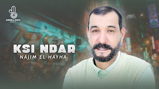 Najim El Hayha - Ksi Ndar (Lyrics Video) 2024