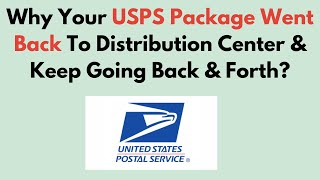 Why Your USPS Package Went Back to Distribution Center & Keeps Going Back and Forth –Solutions Guide