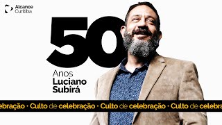 CULTO CELEBRAÇÃO: 50 ANOS LUCIANO SUBIRÁ