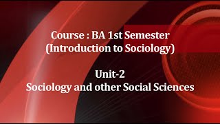 Course: Introduction to Sociology, (BA 1st Sem)  Unit-2 Sociology and other Social Sciences