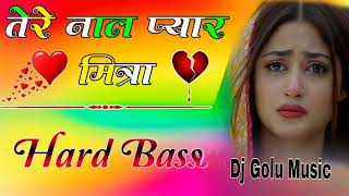 Tere Naal Pyar Mitra Dj Remix-Gam Bhare Gane-{तेरे नाल प्यार मित्रा}-Sad Song 2023|Dj Umesh Etawah💘