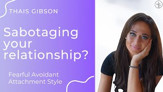 How & Why the Fearful Avoidant Self-Sabotages in Relationships