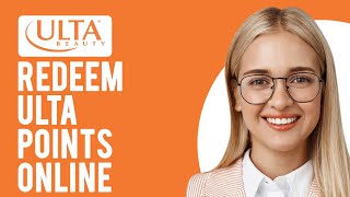 How to Redeem Ulta Points Online (Earning and Redeeming Points at Ulta)