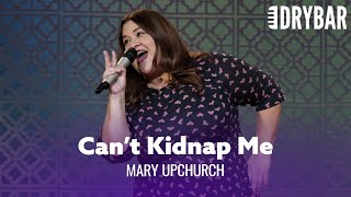 The Best Way To Not Get Kidnapped. Mary Upchurch