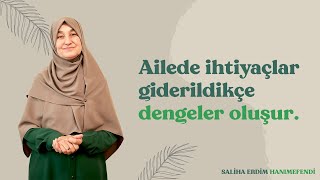 Ailede İhtiyaçlar Giderildikçe Dengeler Oluşur | Saliha Erdim