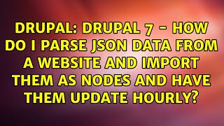 Drupal 7 - How do I parse JSON data from a website and import them as Nodes and have them update...
