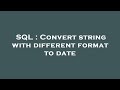 SQL : Convert string with different format to date