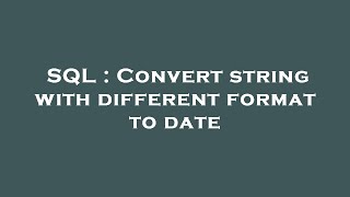 SQL : Convert string with different format to date