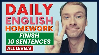 Finish 10 English Sentences | Do your homework!