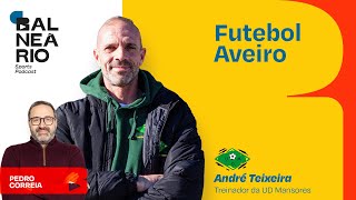 FUTEBOL AVEIRO #26 - André Teixeira, Treinador da UD Mansores