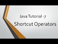 Java Tutorial - 7: Shortcut Operators