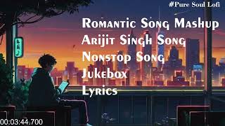 Romantic Songs Mashup Arjit Sing Songs Non Stop Songs Junkbox pure soul lofi