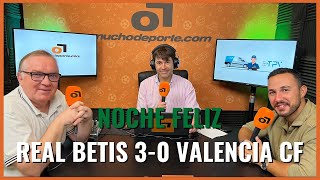 Muchodepodcast: Noche feliz en el Benito Villamarín #RealBetis 3-0 #ValenciaCF #laliga