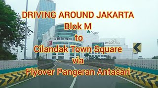 Driving Around Jakarta || Blok M ke Cilandak Town Square via Layang Pangeran Antasari