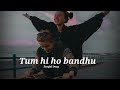 tum hi ho bandhu~cocktail slowed u0026 reverbed