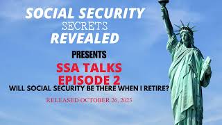 Social Security Secrets Revealed-- SSA Talks Episode 2 Will Social Security be there when I retire?