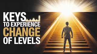 Keys to Experience Change of Levels | स्तरों में परिवर्तन का अनुभव करने की कुंजी