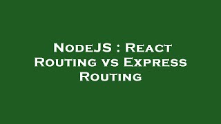 NodeJS : React Routing vs Express Routing