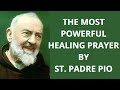 The Most Powerful Healing Prayer by St. Padre Pio