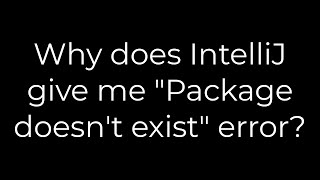 Java :Why does IntelliJ give me "Package doesn't exist" error?(5solution)