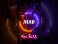 Asad name whatsapp status #whatsapstatus #namestatus #lovestatus