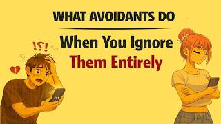What Avoidants Do When You Ignore Them Entirely Avoidant Attachment