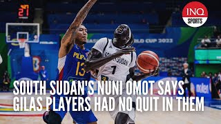 South Sudan's Nuni Omot says Gilas players had no quit in them