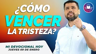 MI DEVOCIONAL HOY JUEVES 9 DE ENERO 2025 - COMO VENCER LA TRISTEZA