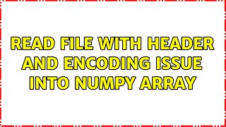 Read file with header and encoding issue into numpy array
