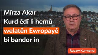 Mîrza Akar: Kurd êdî li hemû welatên Ewropayê bi bandor in