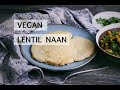 Lentil Naan | High Protein Vegan Recipe