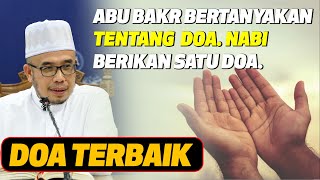 Prof Dr MAZA - Abu Bakr Bertanyakan Tentang Doa. Nabi Berikan Satu Doa | Doa Terbaik