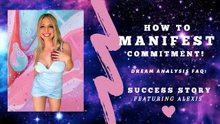 How to Manifest Commitment \u0026 Dream FAQ with Alexis