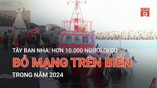 TÂY BAN NHA: HƠN 10.000 NGƯỜI DI CƯ BỎ MẠNG TRÊN BIỂN TRONG NĂM 2024  | VTC9