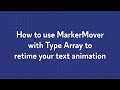 How to use MarkerMover with Type Array to retime your text animation