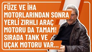 FÜZE VE İHA MOTORLARINDAN SONRA YERLİ ZIRHLI ARAÇ MOTORU DA TAMAM! SIRADA TANK VE UÇAK MOTORU VAR...