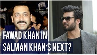 Fawad Khan in Salman Khan’s next?