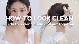 easy tips to look clean and put together 🤍 guide to looking neat and clean