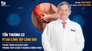 Chấn thương cơ - Vì sao càng tập lại càng đau? | Tăng Hà Nam Anh | CTCH Tâm Anh