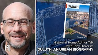 History at Home Author Talk with Tony Dierckins, Duluth: An Urban Biography