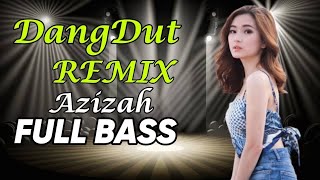 AZIZAH | DANGDUT FULL BASS 2023 REMIX