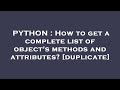 PYTHON : How to get a complete list of object's methods and attributes?