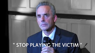 STOP PLAYING THE VICTIM - Jordan Peterson Motivation