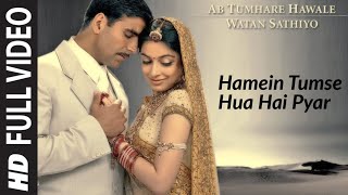 Hamein Tumse Hua Hai Pyar [Full Song] Ab Tumhare Hawale Watan Sathiyo || Akshay Kumar || Best Song💓