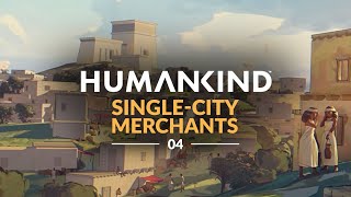 HUMANKIND | Single-City Merchants | Ep 04 (Let's Play Miniseries)