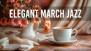 Elegant March Jazz - Mellow Spring Coffee Jazz Music & Lightly Bossa Nova Piano for Chill Vibes